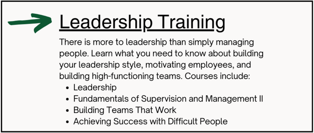 Leadership training includes four courses of leadership, supervision and management, building teams, and achieving success with difficult people. 